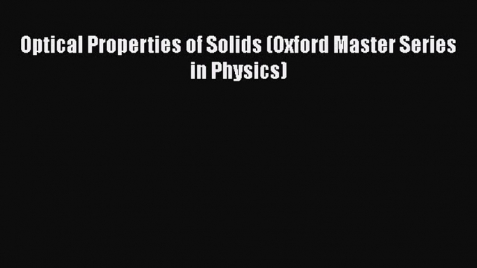 PDF Download Optical Properties of Solids (Oxford Master Series in Physics) Download Full Ebook