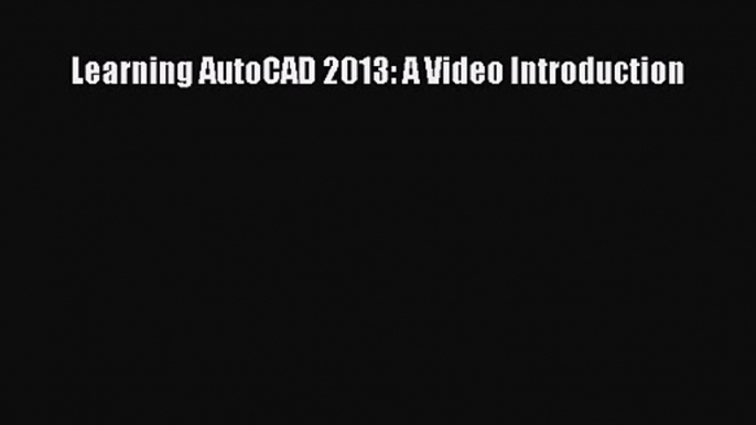 PDF Download Learning AutoCAD 2013: A Video Introduction Download Full Ebook