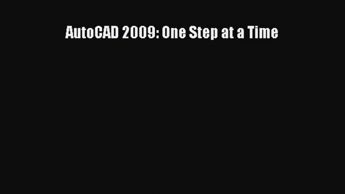 PDF Download AutoCAD 2009: One Step at a Time Download Online