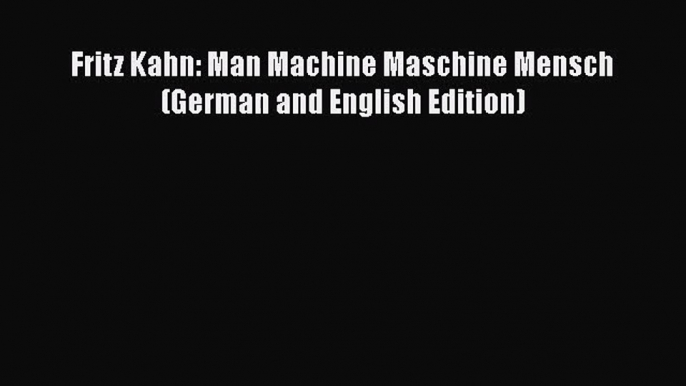 PDF Download Fritz Kahn: Man Machine Maschine Mensch (German and English Edition) PDF Online