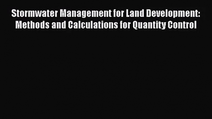 PDF Download Stormwater Management for Land Development: Methods and Calculations for Quantity