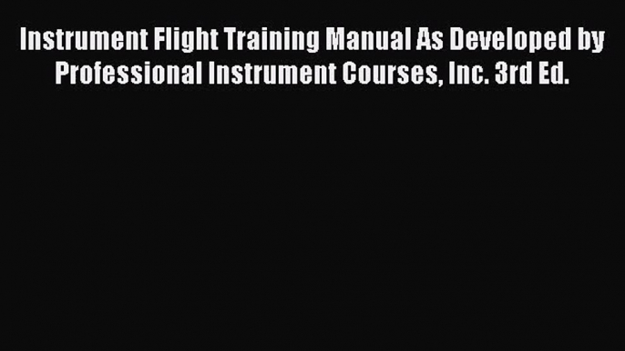 PDF Download Instrument Flight Training Manual As Developed by Professional Instrument Courses