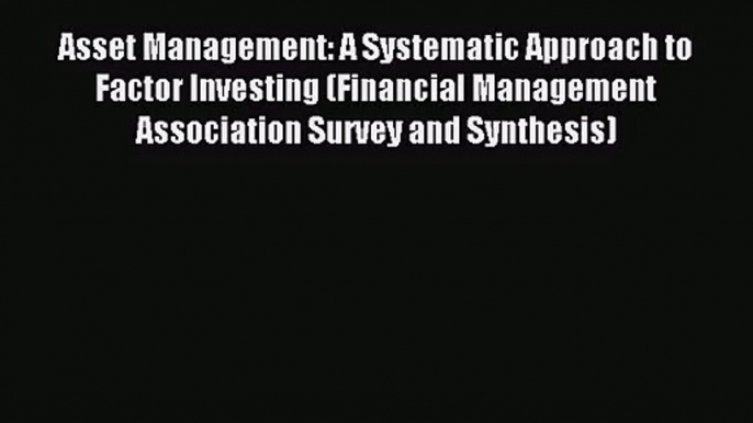 [PDF Download] Asset Management: A Systematic Approach to Factor Investing (Financial Management