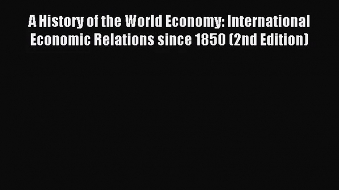 [PDF Download] A History of the World Economy: International Economic Relations since 1850