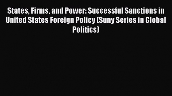 [PDF Download] States Firms and Power: Successful Sanctions in United States Foreign Policy