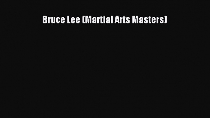 Read Bruce Lee (Martial Arts Masters) Ebook Free