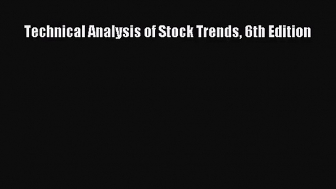 [PDF Download] Technical Analysis of Stock Trends 6th Edition [PDF] Online