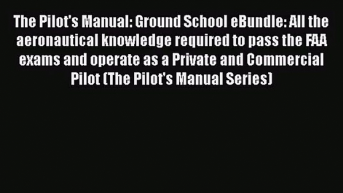 PDF Download The Pilot's Manual: Ground School eBundle: All the aeronautical knowledge required