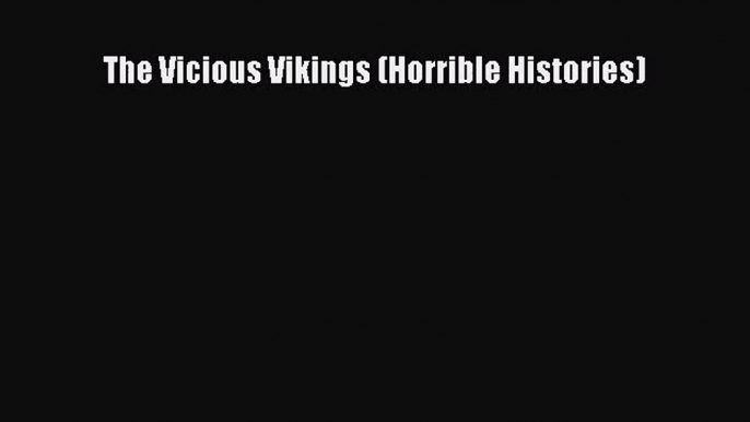 Read The Vicious Vikings (Horrible Histories) PDF Online