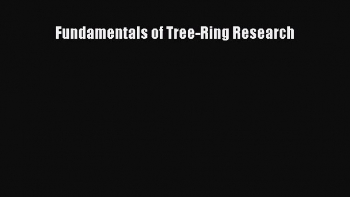 [PDF Download] Fundamentals of Tree-Ring Research [PDF] Full Ebook