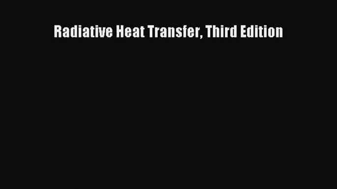 PDF Download Radiative Heat Transfer Third Edition Download Online