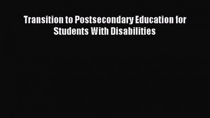 [PDF Download] Transition to Postsecondary Education for Students With Disabilities [Read]