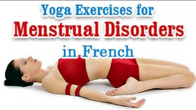 Yoga Exercises for Menstrual Disorders -  Irregular Periods Problems, Diet Tips in French