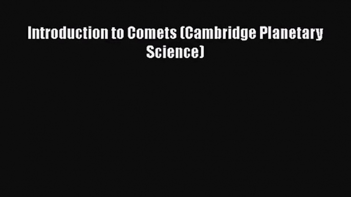 PDF Download Introduction to Comets (Cambridge Planetary Science) PDF Full Ebook