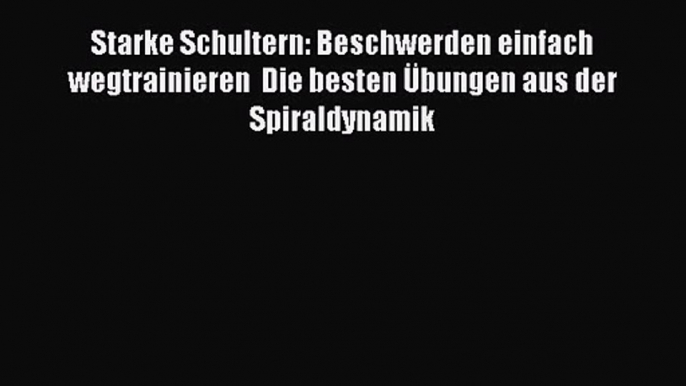 Starke Schultern: Beschwerden einfach wegtrainieren  Die besten Übungen aus der Spiraldynamik