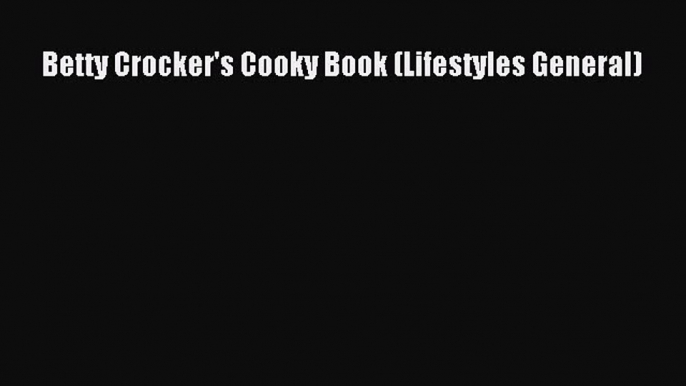 Read Betty Crocker's Cooky Book (Lifestyles General) Ebook Free