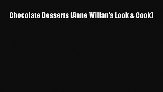 Read Chocolate Desserts (Anne Willan's Look & Cook) Ebook Free