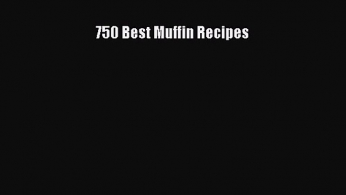 Download 750 Best Muffin Recipes PDF Free