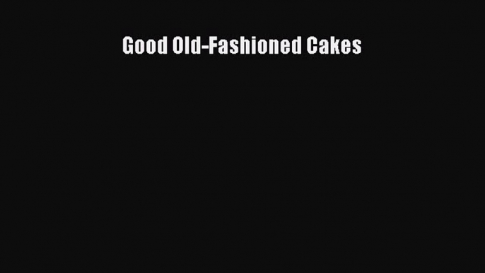 Download Good Old-Fashioned Cakes Ebook Free