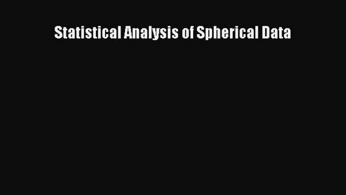 PDF Download Statistical Analysis of Spherical Data Read Online