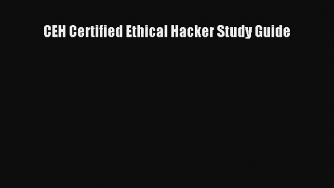 CEH Certified Ethical Hacker Study Guide [PDF Download] CEH Certified Ethical Hacker Study