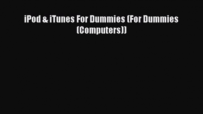 iPod & iTunes For Dummies (For Dummies (Computers)) Read iPod & iTunes For Dummies (For Dummies