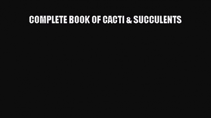 [PDF Download] COMPLETE BOOK OF CACTI & SUCCULENTS [Download] Online