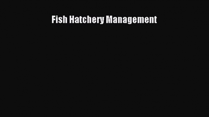 [PDF Download] Fish Hatchery Management [Read] Online