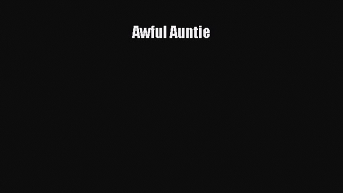 Awful Auntie [PDF Download] Awful Auntie# [Download] Full Ebook