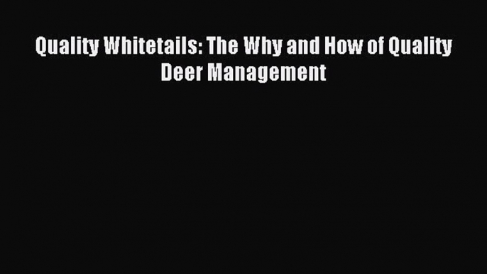 [PDF Download] Quality Whitetails: The Why and How of Quality Deer Management [PDF] Full Ebook