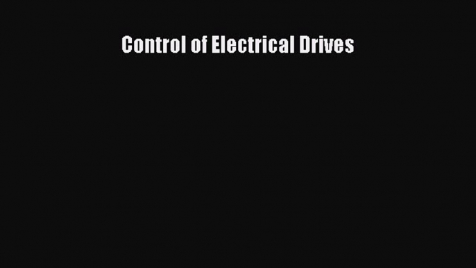 [PDF Download] Control of Electrical Drives [Download] Full Ebook