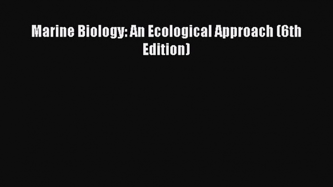 [PDF Download] Marine Biology: An Ecological Approach (6th Edition) [Download] Full Ebook