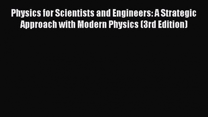 [PDF Download] Physics for Scientists and Engineers: A Strategic Approach with Modern Physics