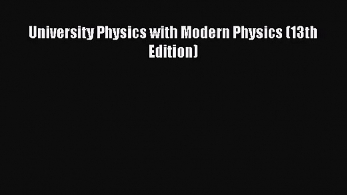 [PDF Download] University Physics with Modern Physics (13th Edition) [PDF] Online