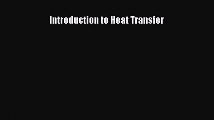 [PDF Download] Introduction to Heat Transfer [Download] Full Ebook