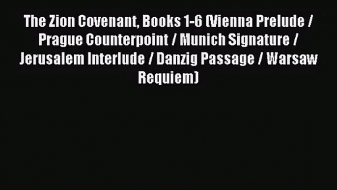 Read The Zion Covenant Books 1-6 (Vienna Prelude / Prague Counterpoint / Munich Signature /