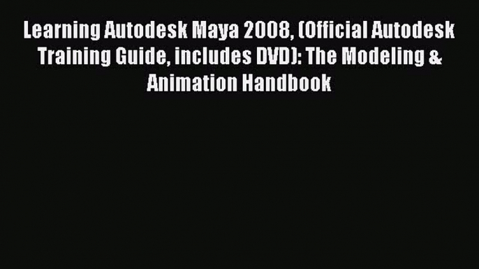 Learning Autodesk Maya 2008 (Official Autodesk Training Guide includes DVD): The Modeling &