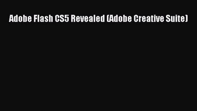 Adobe Flash CS5 Revealed (Adobe Creative Suite) Read Adobe Flash CS5 Revealed (Adobe Creative