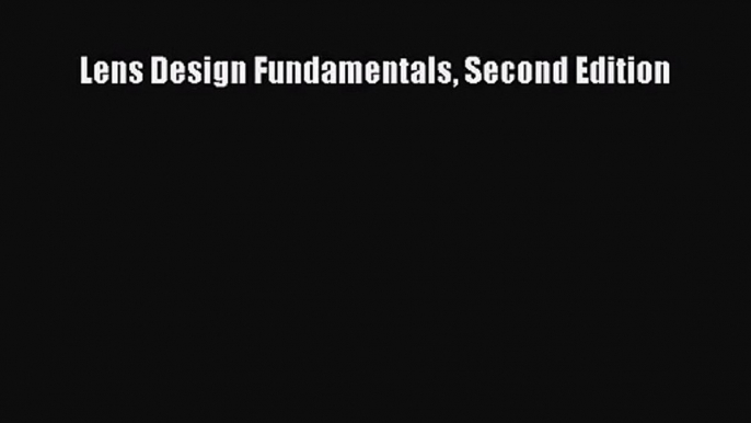 [PDF Download] Lens Design Fundamentals Second Edition [Read] Online