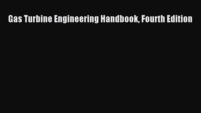 [PDF Download] Gas Turbine Engineering Handbook Fourth Edition [Download] Online