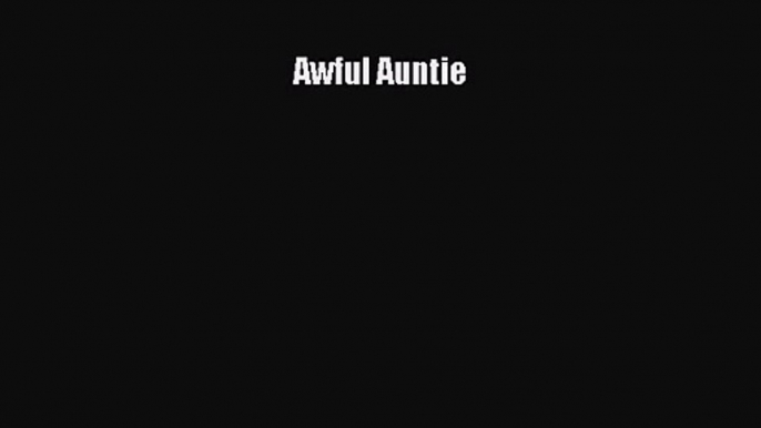 Awful Auntie [PDF Download] Awful Auntie# [PDF] Full Ebook