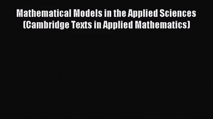 [PDF Download] Mathematical Models in the Applied Sciences (Cambridge Texts in Applied Mathematics)