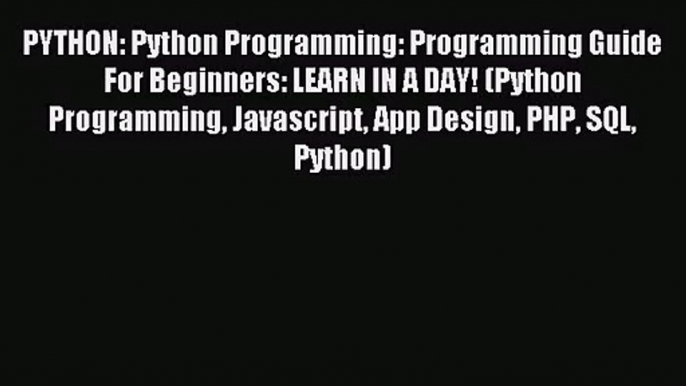 PYTHON: Python Programming: Programming Guide For Beginners: LEARN IN A DAY! (Python Programming