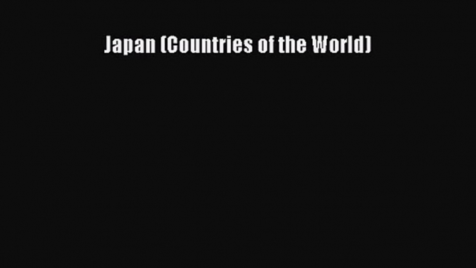 Japan (Countries of the World) [PDF Download] Japan (Countries of the World)# [Download] Full