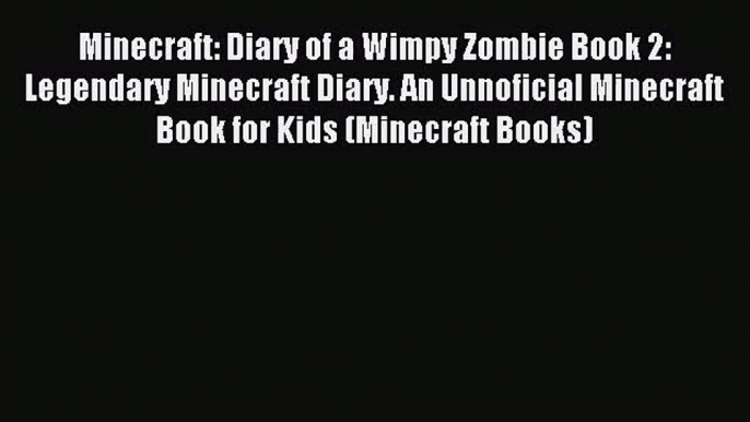 Minecraft: Diary of a Wimpy Zombie Book 2: Legendary Minecraft Diary. An Unnoficial Minecraft