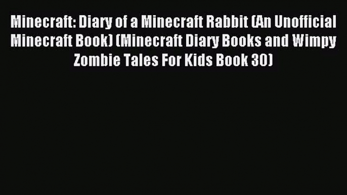 Minecraft: Diary of a Minecraft Rabbit (An Unofficial Minecraft Book) (Minecraft Diary Books