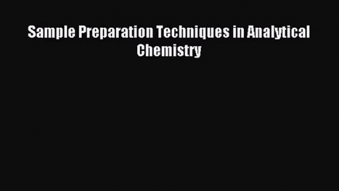 [PDF Download] Sample Preparation Techniques in Analytical Chemistry [Download] Full Ebook