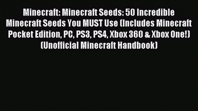 Minecraft: Minecraft Seeds: 50 Incredible Minecraft Seeds You MUST Use (Includes Minecraft