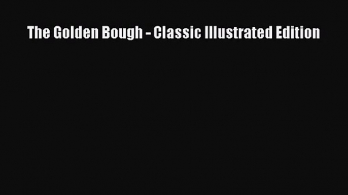 The Golden Bough - Classic Illustrated Edition [PDF Download] The Golden Bough - Classic Illustrated