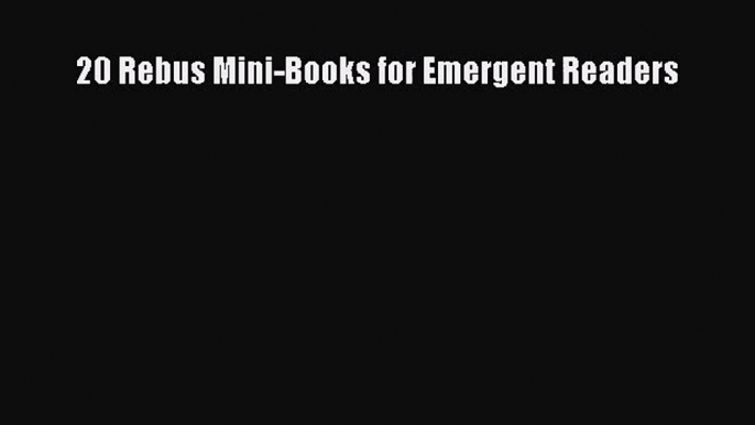 20 Rebus Mini-Books for Emergent Readers [Read] Full Ebook